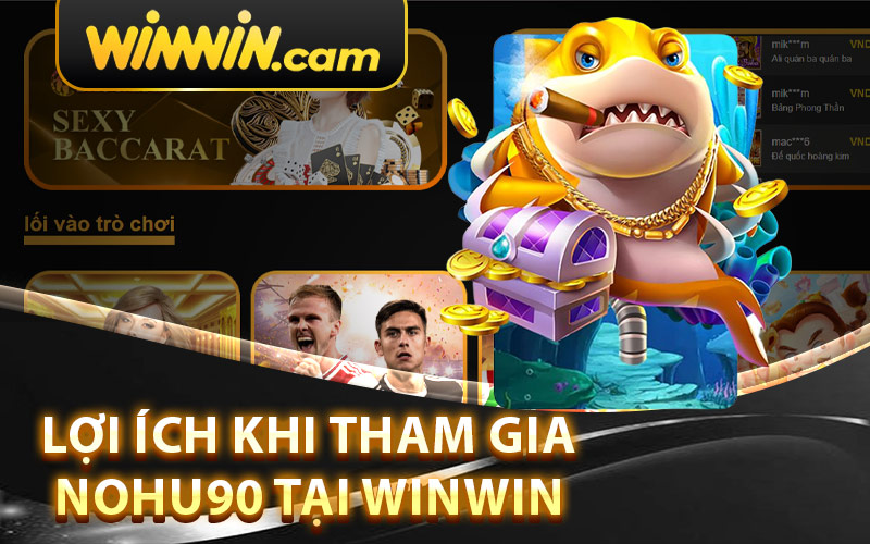 Lợi Ích Khi Tham Gia Nohu90 Tại Winwin