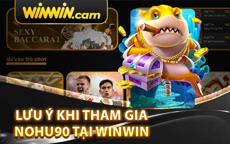 Lưu Ý Khi Tham Gia Nohu90 Tại Winwin