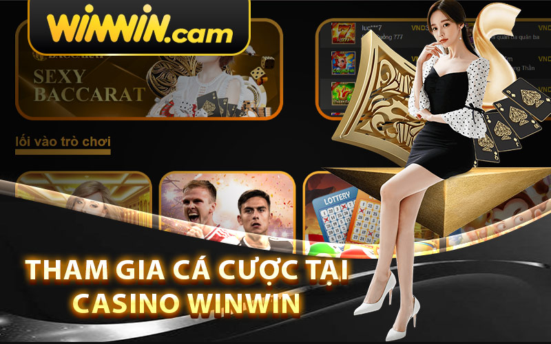 Tham gia cá cược tại Casino Winwin